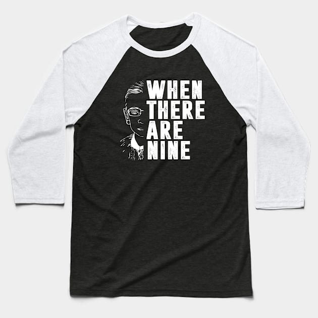 When There Are Nine Shirt Ruth Bader Ginsburg RBG Feminist Baseball T-Shirt by silvercoin